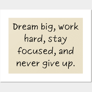 Dream big, work hard, stay focused, and never give up. Posters and Art